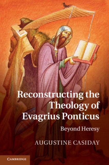 Reconstructing the Theology of Evagrius Ponticus : Beyond Heresy, PDF eBook