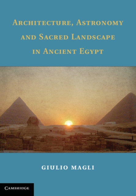Architecture, Astronomy and Sacred Landscape in Ancient Egypt, PDF eBook
