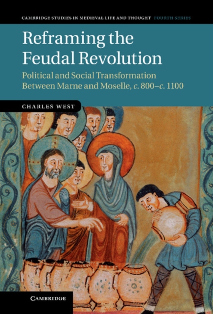 Reframing the Feudal Revolution : Political and Social Transformation between Marne and Moselle, c.800-c.1100, EPUB eBook