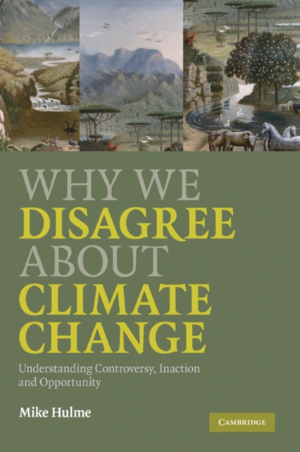 Why We Disagree about Climate Change : Understanding Controversy, Inaction and Opportunity, EPUB eBook