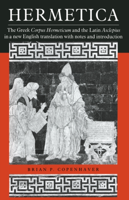 Hermetica : The Greek Corpus Hermeticum and the Latin Asclepius in a New English Translation, with Notes and Introduction, PDF eBook