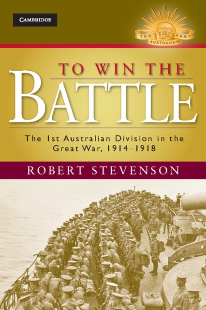 To Win the Battle : The 1st Australian Division in the Great War 1914-1918, PDF eBook