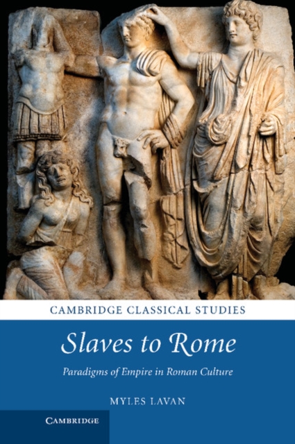 Slaves to Rome : Paradigms of Empire in Roman Culture, EPUB eBook