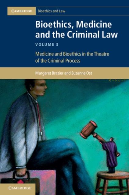 Bioethics, Medicine and the Criminal Law: Volume 3, Medicine and Bioethics in the Theatre of the Criminal Process, EPUB eBook