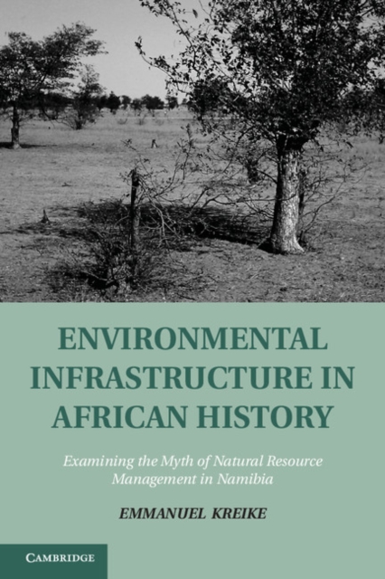Environmental Infrastructure in African History : Examining the Myth of Natural Resource Management in Namibia, PDF eBook
