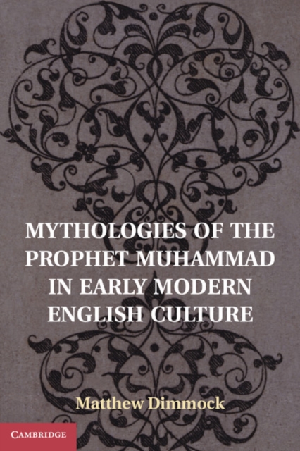 Mythologies of the Prophet Muhammad in Early Modern English Culture, PDF eBook
