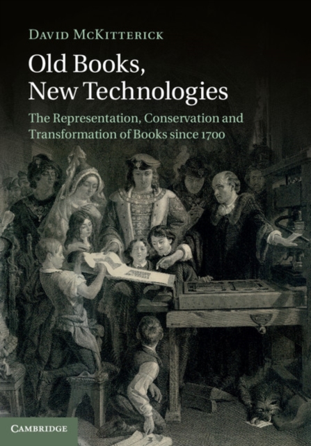 Old Books, New Technologies : The Representation, Conservation and Transformation of Books since 1700, EPUB eBook