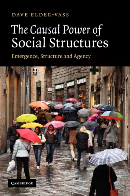 The Causal Power of Social Structures : Emergence, Structure and Agency, Paperback / softback Book