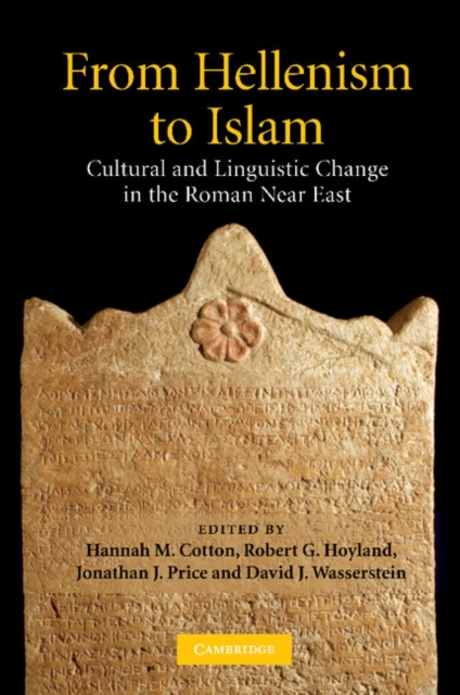 From Hellenism to Islam : Cultural and Linguistic Change in the Roman Near East, Paperback / softback Book