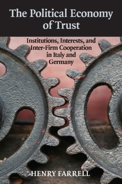 The Political Economy of Trust : Institutions, Interests, and Inter-Firm Cooperation in Italy and Germany, Paperback / softback Book