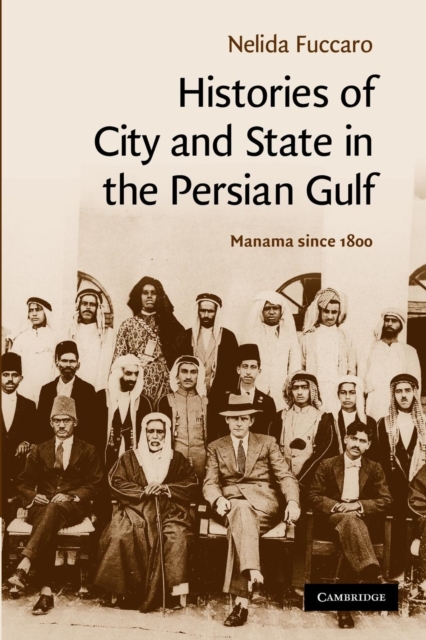Histories of City and State in the Persian Gulf : Manama since 1800, Paperback / softback Book