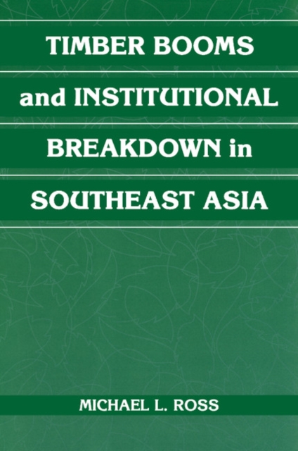 Timber Booms and Institutional Breakdown in Southeast Asia, Paperback / softback Book