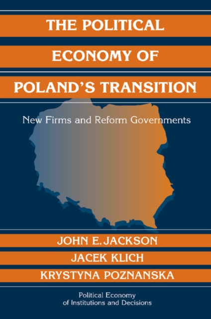 The Political Economy of Poland's Transition : New Firms and Reform Governments, Paperback / softback Book