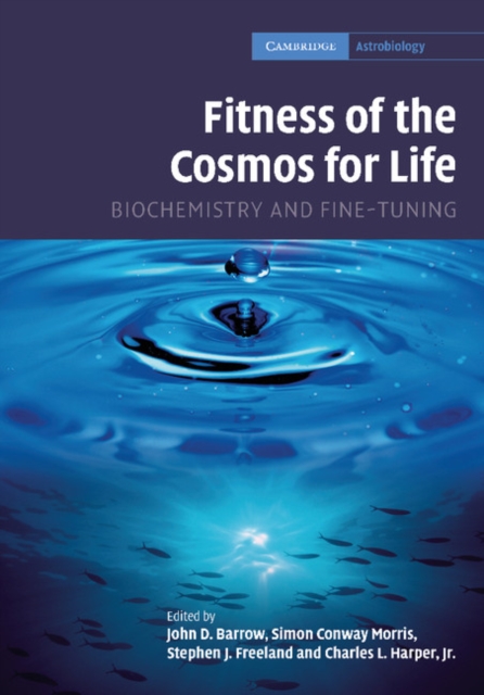 Fitness of the Cosmos for Life : Biochemistry and Fine-Tuning, Paperback / softback Book