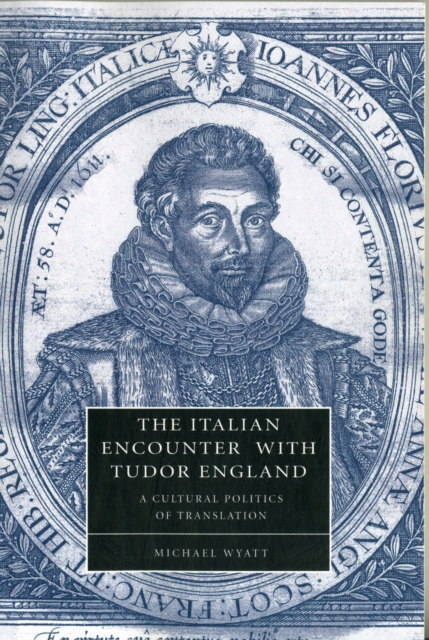 The Italian Encounter with Tudor England : A Cultural Politics of Translation, Paperback / softback Book