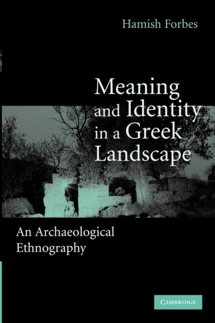 Meaning and Identity in a Greek Landscape : An Archaeological Ethnography, Paperback / softback Book