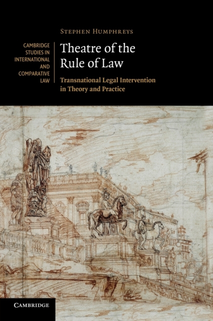 Theatre of the Rule of Law : Transnational Legal Intervention in Theory and Practice, Paperback / softback Book