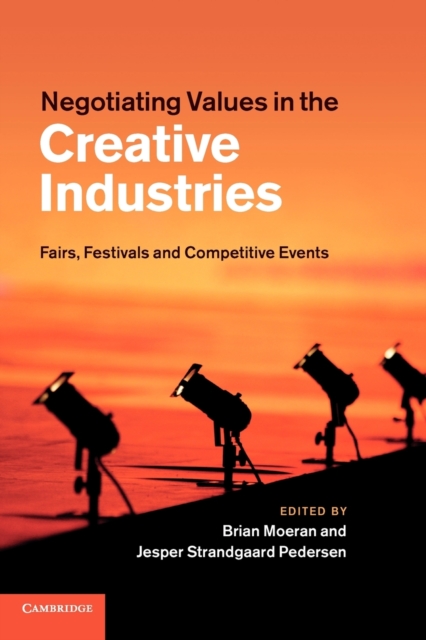 Negotiating Values in the Creative Industries : Fairs, Festivals and Competitive Events, Paperback / softback Book