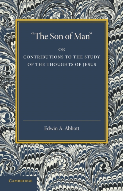 'The Son of Man' : Or Contributions to the Study of the Thoughts of Jesus, Paperback / softback Book