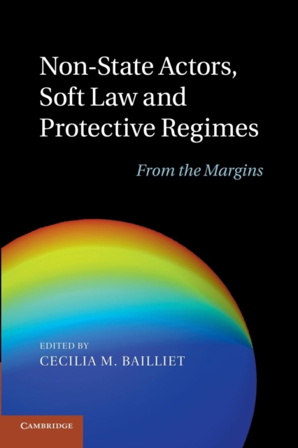 Non-State Actors, Soft Law and Protective Regimes : From the Margins, Paperback / softback Book