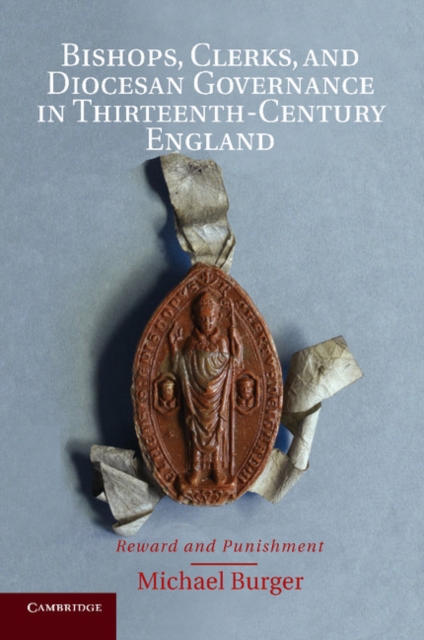 Bishops, Clerks, and Diocesan Governance in Thirteenth-Century England : Reward and Punishment, Paperback / softback Book