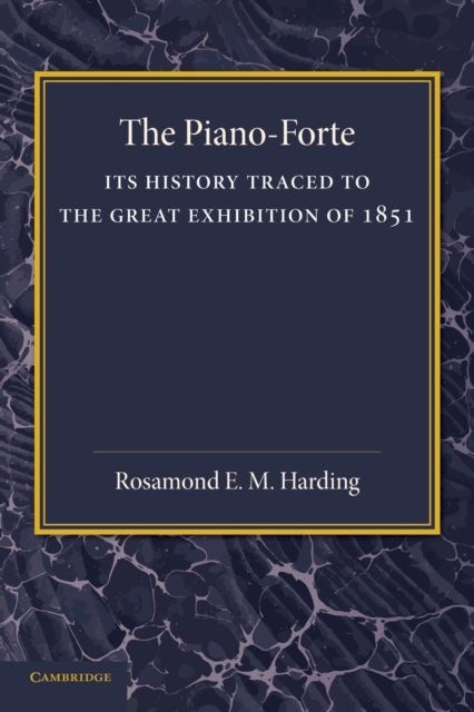 The Piano-Forte : Its History Traced to the Great Exhibition of 1851, Paperback / softback Book