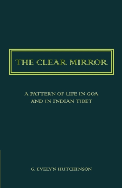 The Clear Mirror : A Pattern of Life in Goa and in Indian Tibet, Paperback / softback Book