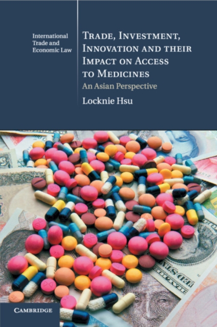 Trade, Investment, Innovation and their Impact on Access to Medicines : An Asian Perspective, Paperback / softback Book