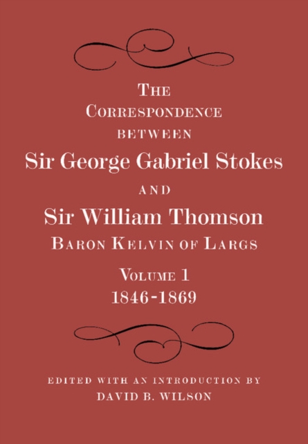 The Correspondence between Sir George Gabriel Stokes and Sir William Thomson, Baron Kelvin of Largs 2 Part Set, Paperback / softback Book
