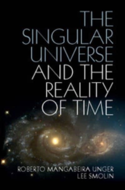 The Singular Universe and the Reality of Time : A Proposal in Natural Philosophy, Paperback / softback Book