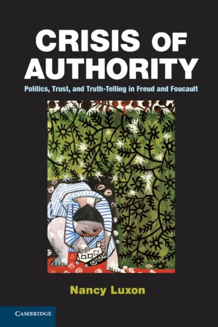 Crisis of Authority : Politics, Trust, and Truth-Telling in Freud and Foucault, EPUB eBook
