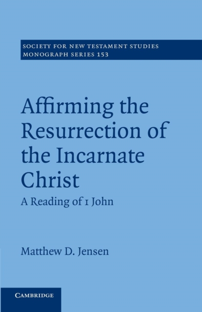 Affirming the Resurrection of the Incarnate Christ : A Reading of 1 John, Paperback / softback Book