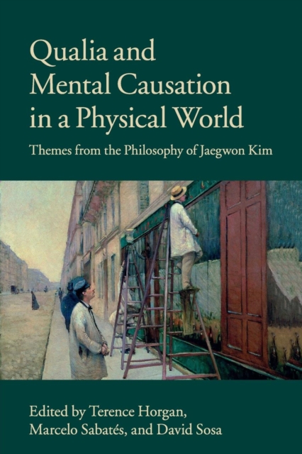 Qualia and Mental Causation in a Physical World : Themes from the Philosophy of Jaegwon Kim, Paperback / softback Book
