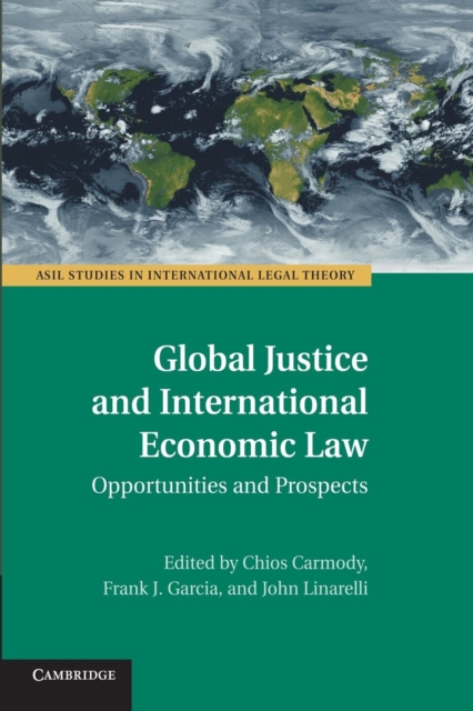 Global Justice and International Economic Law : Opportunities and Prospects, Paperback / softback Book