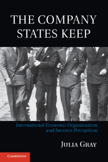 Company States Keep : International Economic Organizations and Investor Perceptions, PDF eBook
