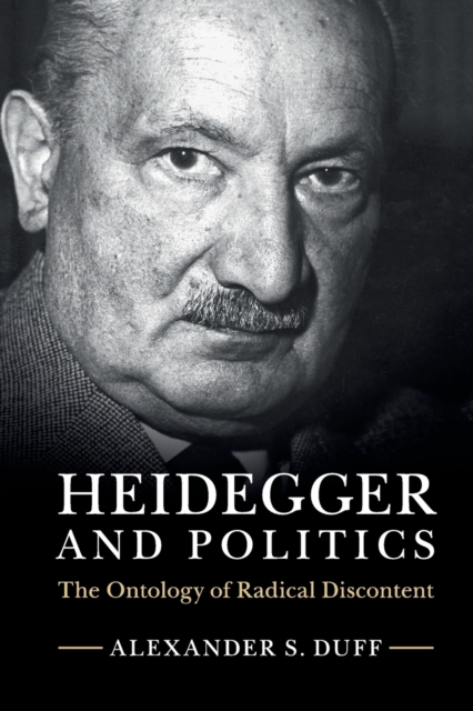 Heidegger and Politics : The Ontology of Radical Discontent, Paperback / softback Book