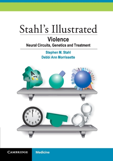 Stahl's Illustrated Violence : Neural Circuits, Genetics and Treatment, Paperback / softback Book