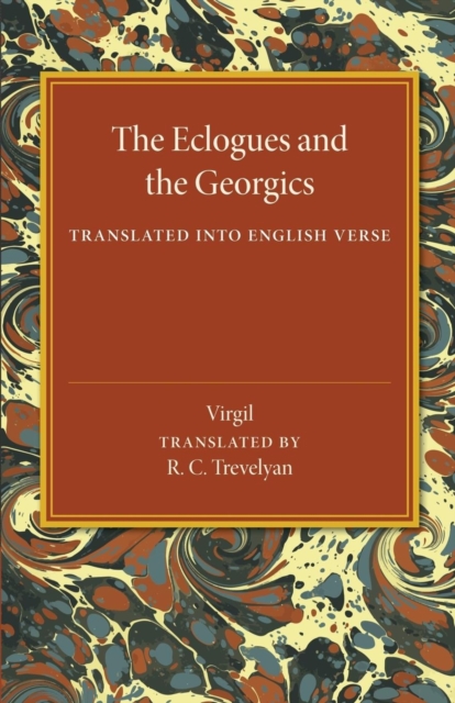 The Eclogues and the Georgics : Translated into English Verse, Paperback / softback Book