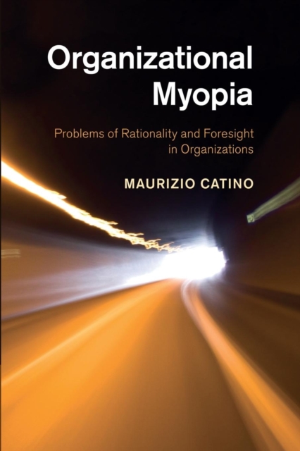 Organizational Myopia : Problems of Rationality and Foresight in Organizations, Paperback / softback Book