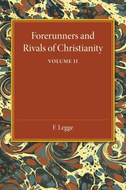 Forerunners and Rivals of Christianity: Volume 2 : Being Studies in Religious History from 330 BC to 330 AD, Paperback / softback Book