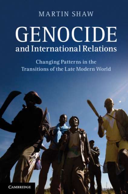 Genocide and International Relations : Changing Patterns in the Transitions of the Late Modern World, PDF eBook