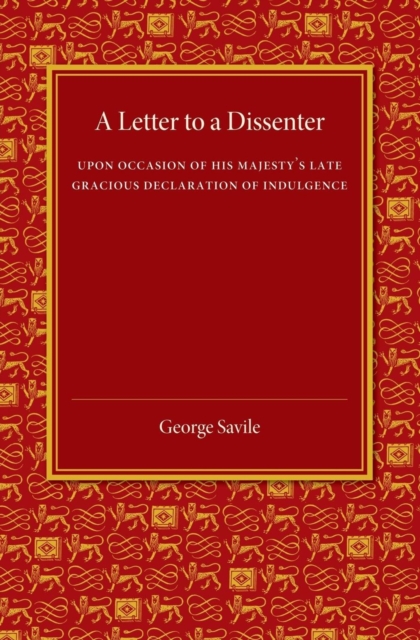 A Letter to a Dissenter : Upon Occasion of his Majesty's Late Gracious Declaration of Indulgence, Paperback / softback Book