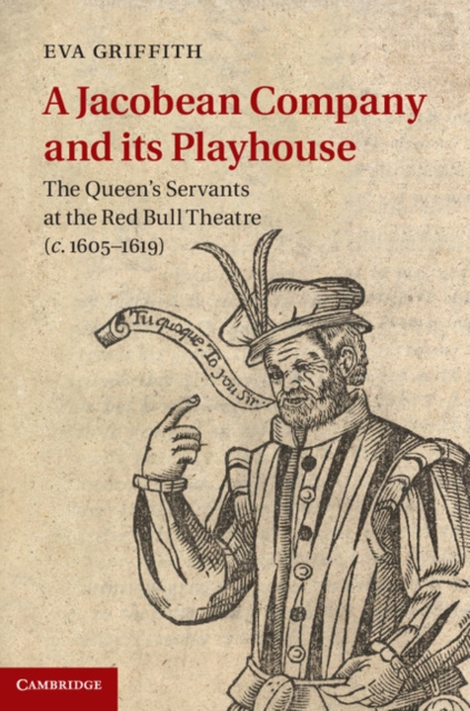 A Jacobean Company and its Playhouse : The Queen's Servants at the Red Bull Theatre (c.1605–1619), PDF eBook
