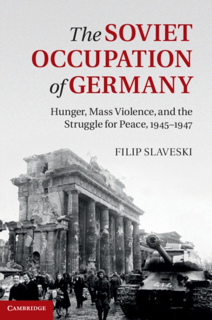 Soviet Occupation of Germany : Hunger, Mass Violence and the Struggle for Peace, 1945-1947, PDF eBook
