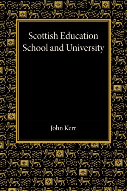 Scottish Education : School and University - From Early Times to 1908 with an Addendum 1908-1913, Paperback / softback Book