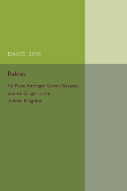Rabies : Its Place amongst Germ-Diseases and its Origin in the Animal Kingdom, Paperback / softback Book