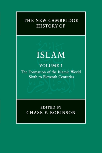 The New Cambridge History of Islam: Volume 1, The Formation of the Islamic World, Sixth to Eleventh Centuries, Paperback / softback Book