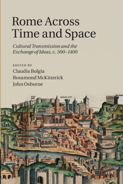 Rome across Time and Space : Cultural Transmission and the Exchange of Ideas, c.500-1400, Paperback / softback Book