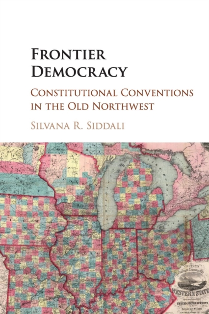Frontier Democracy : Constitutional Conventions in the Old Northwest, Paperback / softback Book