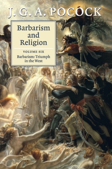 Barbarism and Religion: Volume 6, Barbarism: Triumph in the West, Paperback / softback Book